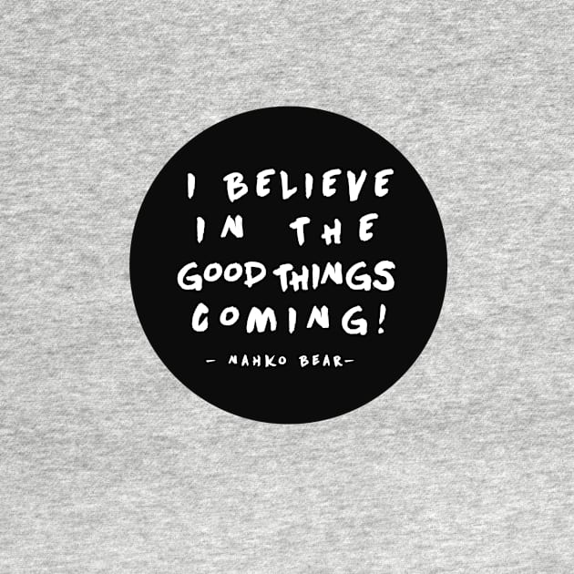 I Believe in the Good Things Coming! by wildtribe